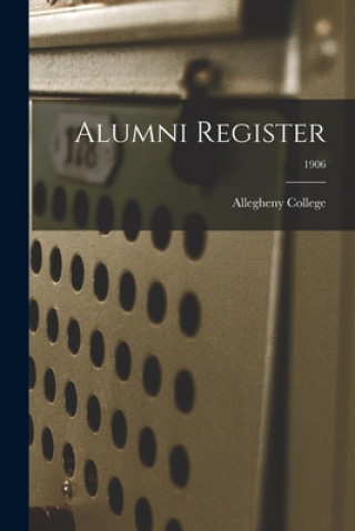 Carte Alumni Register; 1906 Pa ). Allegheny College (Meadville