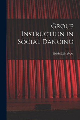 Knjiga Group Instruction in Social Dancing Edith Ballwebber