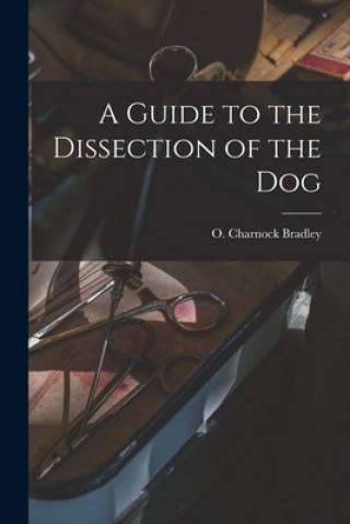 Книга A Guide to the Dissection of the Dog O. Charnock (Orlando Charnoc Bradley