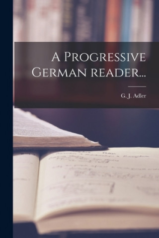 Knjiga A Progressive German Reader... G. J. (George J. ). 1821-1868 Adler