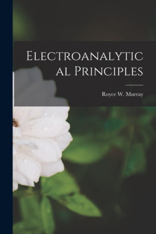 Knjiga Electroanalytical Principles Royce W. 1937- Murray