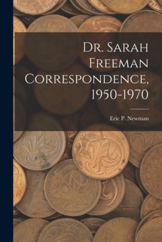 Book Dr. Sarah Freeman Correspondence, 1950-1970 Eric P Newman