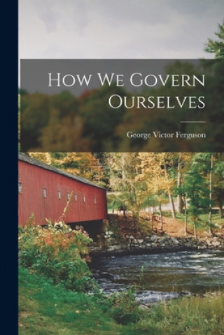 Knjiga How We Govern Ourselves George Victor 1897- Ferguson