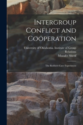 Könyv Intergroup Conflict and Cooperation; the Robbers Cave Experiment University of Oklahoma Institute of