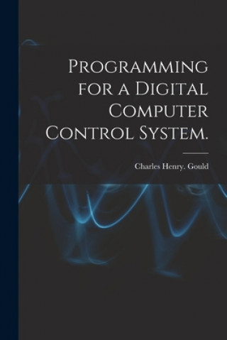 Knjiga Programming for a Digital Computer Control System. Charles Henry Gould