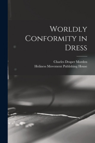 Knjiga Worldly Conformity in Dress [microform] Charles Draper Morden