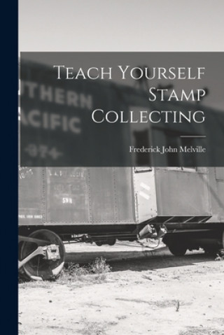 Kniha Teach Yourself Stamp Collecting Frederick John 1882-1940 Melville