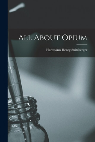 Knjiga All About Opium Hartmann Henry Sultzberger