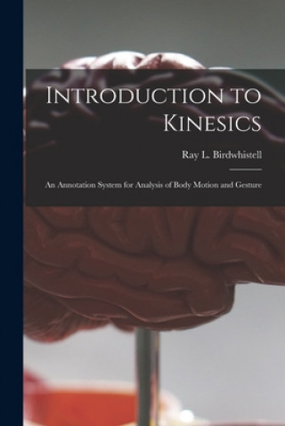 Carte Introduction to Kinesics: an Annotation System for Analysis of Body Motion and Gesture Ray L. 1918- Birdwhistell