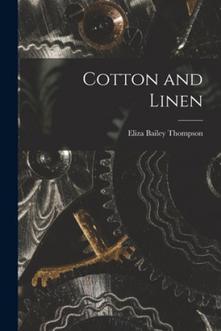 Knjiga Cotton and Linen [microform] Eliza Bailey 1864- Thompson