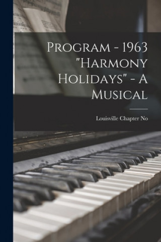 Knjiga Program - 1963 Harmony Holidays - A Musical Spebsqsa Louisville Chapter No 1.