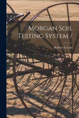 Книга Morgan Soil Testing System / Herbert a. (Herbert Arthur) B. Lunt