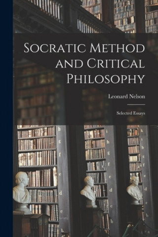 Kniha Socratic Method and Critical Philosophy: Selected Essays Leonard 1882-1927 Nelson