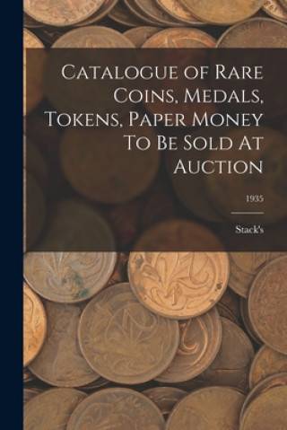 Kniha Catalogue of Rare Coins, Medals, Tokens, Paper Money To Be Sold At Auction; 1935 Stack's