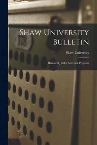 Knjiga Shaw University Bulletin: Diamond Jubilee Souvenir Program Shaw University