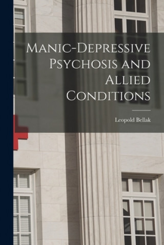 Kniha Manic-depressive Psychosis and Allied Conditions Leopold 1916- Bellak
