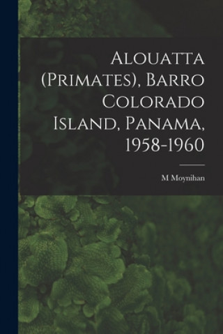 Buch Alouatta (Primates), Barro Colorado Island, Panama, 1958-1960 M. Moynihan