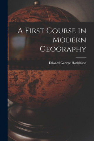 Knjiga A First Course in Modern Geography Edward George Hodgkison