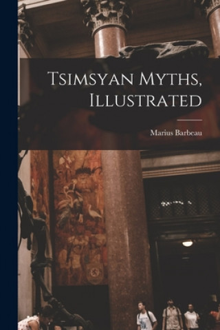 Knjiga Tsimsyan Myths, Illustrated Marius 1883-1969 Barbeau