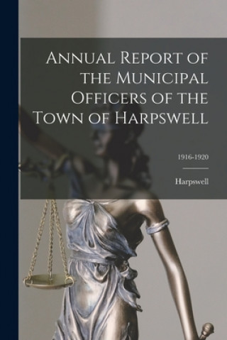 Könyv Annual Report of the Municipal Officers of the Town of Harpswell; 1916-1920 Harpswell (Me Town)