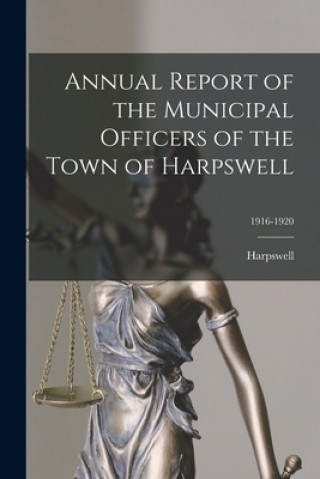 Book Annual Report of the Municipal Officers of the Town of Harpswell; 1916-1920 Harpswell (Me Town)