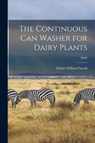 Knjiga The Continuous Can Washer for Dairy Plants; B466 Arthur William 1899- Farrall
