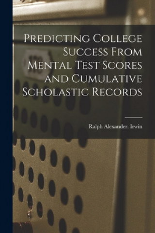 Livro Predicting College Success From Mental Test Scores and Cumulative Scholastic Records Ralph Alexander Irwin