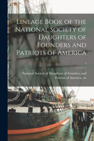 Libro Lineage Book of the National Society of Daughters of Founders and Patriots of America; 5 National Society of Daughters of Foun