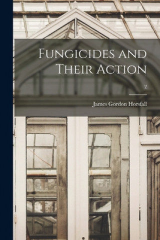 Knjiga Fungicides and Their Action; 2 James Gordon 1905- Horsfall