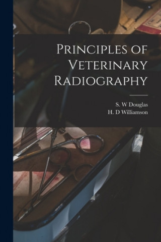 Könyv Principles of Veterinary Radiography S. W. Douglas