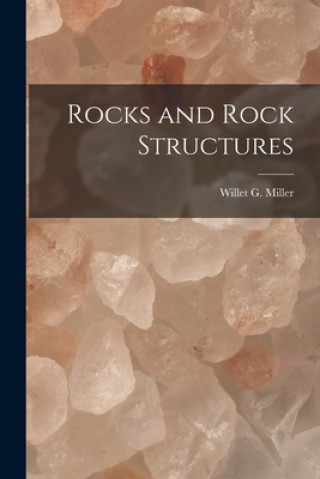 Knjiga Rocks and Rock Structures [microform] Willet G. (Willet Green) 186 Miller