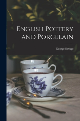 Книга English Pottery and Porcelain George 1909-1982 Savage