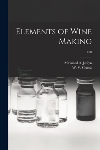 Knjiga Elements of Wine Making; E88 Maynard A. (Maynard Alexander) Joslyn