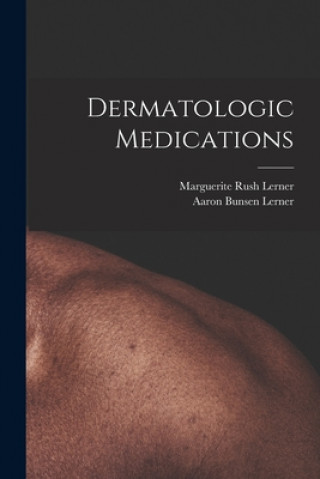 Könyv Dermatologic Medications Marguerite Rush Lerner