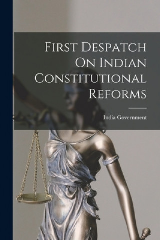 Book First Despatch On Indian Constitutional Reforms India Government