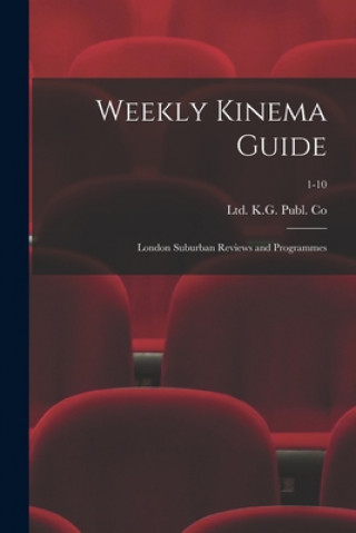Knjiga Weekly Kinema Guide: London Suburban Reviews and Programmes; 1-10 Ltd K. G. Publ Co