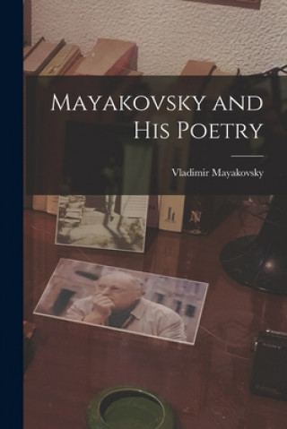 Könyv Mayakovsky and His Poetry Vladimir 1893-1930 Mayakovsky
