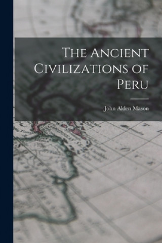 Könyv The Ancient Civilizations of Peru John Alden 1885-1967 Mason
