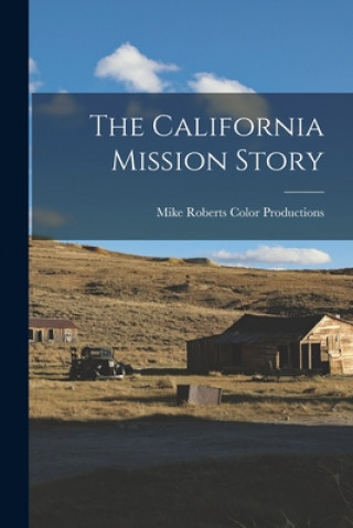 Knjiga The California Mission Story Mike Roberts Color Productions