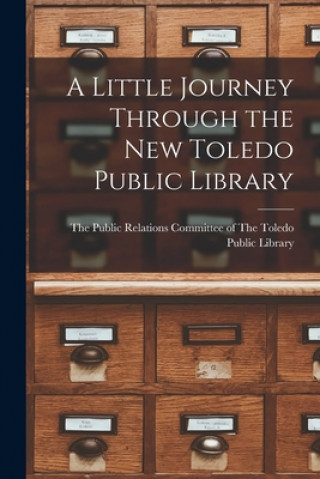 Knjiga A Little Journey Through the New Toledo Public Library The Public Relations Committee of the