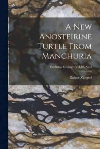 Libro A New Anosteirine Turtle From Manchuria; Fieldiana, Geology, Vol.10, No.3 Rainer 1912- Zangerl