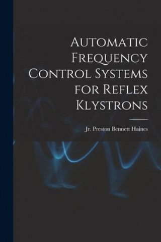 Knjiga Automatic Frequency Control Systems for Reflex Klystrons Haines  Preston Bennett  Jr.