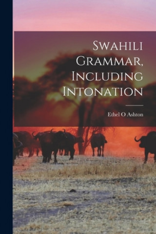 Könyv Swahili Grammar, Including Intonation Ethel O. Ashton