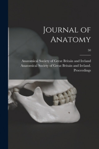 Kniha Journal of Anatomy; 50 Anatomical Society of Great Britain and