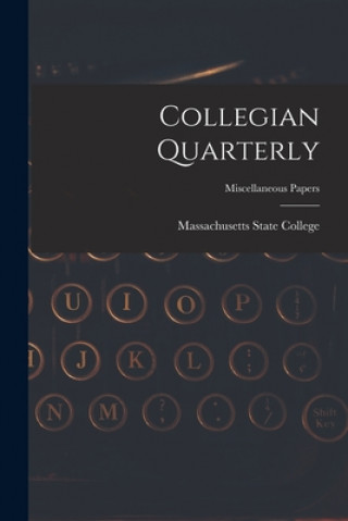 Carte Collegian Quarterly; miscellaneous papers Massachusetts State College