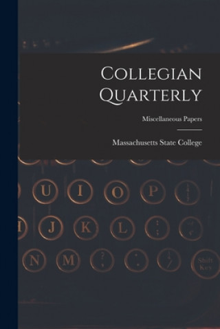 Kniha Collegian Quarterly; miscellaneous papers Massachusetts State College