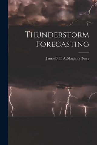 Knjiga Thunderstorm Forecasting F. a. Maginnis James B. Berry