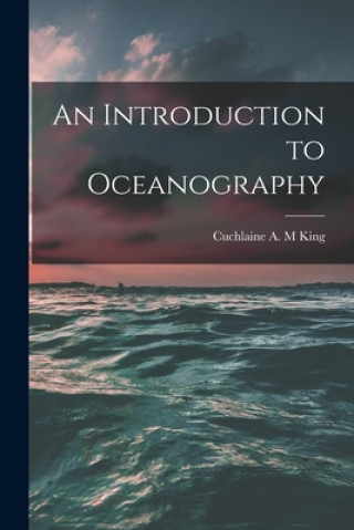 Kniha An Introduction to Oceanography Cuchlaine A. M. King