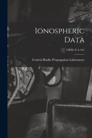 Knjiga Ionospheric Data; CRPL-F-A 161 Central Radio Propagation Laboratory