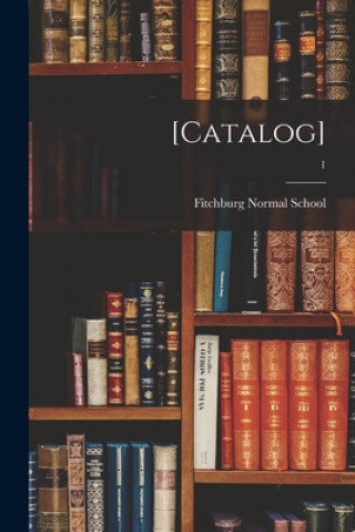 Knjiga [Catalog]; 1 Fitchburg Normal School